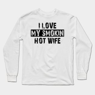 i love my smokin hot wife Long Sleeve T-Shirt